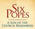 EXCLUSIVE: Six Popes, Chapter One